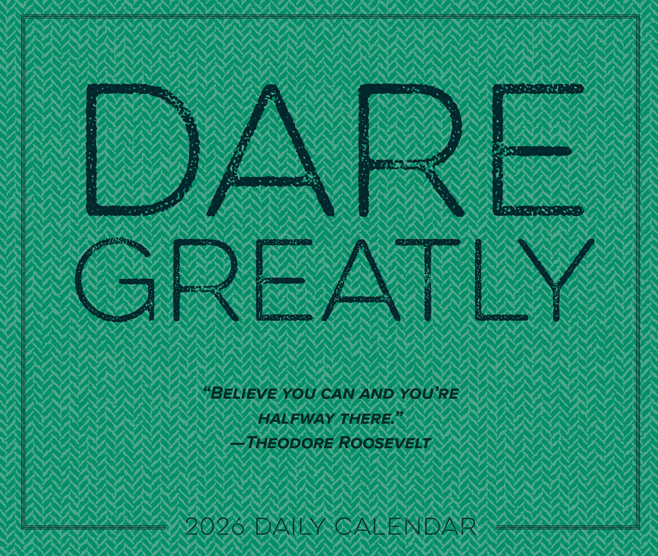 Dare Greatly 2026 Daily Box Calendar with inspirational quote by Theodore Roosevelt.