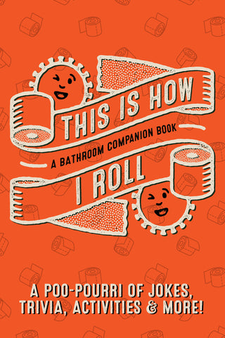 This is How I Roll: A Bathroom Companion Book